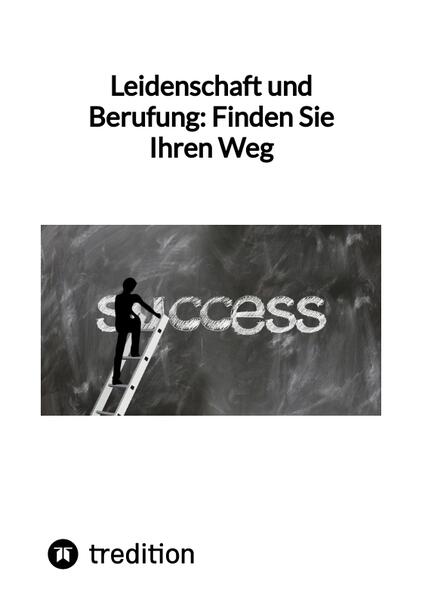Leidenschaft und Berufung: Finden Sie Ihren Weg