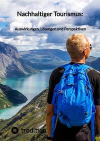 Nachhaltiger Tourismus: Auswirkungen, Lösungen und Perspektiven