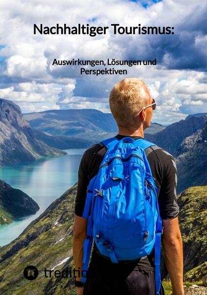 Nachhaltiger Tourismus: Auswirkungen, Lösungen und Perspektiven