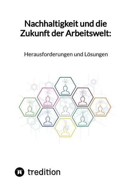 Nachhaltigkeit und die Zukunft der Arbeitswelt: Herausforderungen und Lösungen