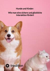 Hunde und Kinder: Wie man eine sichere und glückliche Interaktion fördert