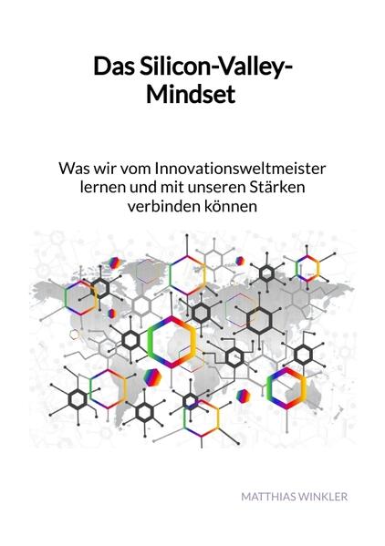 Das Silicon-Valley-Mindset - Was wir vom Innovationsweltmeister lernen und mit unseren Stärken verbinden können