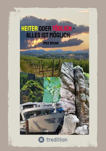 Heiter oder Tödlich - Alles ist Möglich - Kurzgeschichten von lustigen Erlebnissen im Rheingau bis zu gemeiner Rache und tödlichen Entschlüssen
