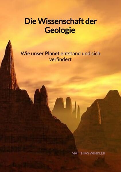 Die Wissenschaft der Geologie - Wie unser Planet entstand und sich verändert