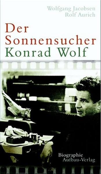 Der Sonnensucher. Konrad Wolf