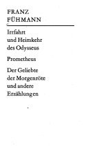 Irrfahrt und Heimkehr des Odysseus. Prometheus. Der Geliebte der Morgenröte und andere Erzählungen