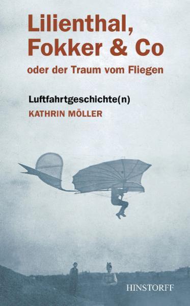 Lilienthal, Fokker & Co. oder der Traum vom Fliegen
