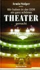 Wir haben in der DDR ein ganz schönes Theater gemacht