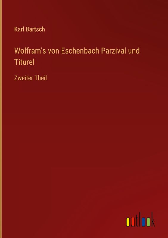 Wolfram's von Eschenbach Parzival und Titurel