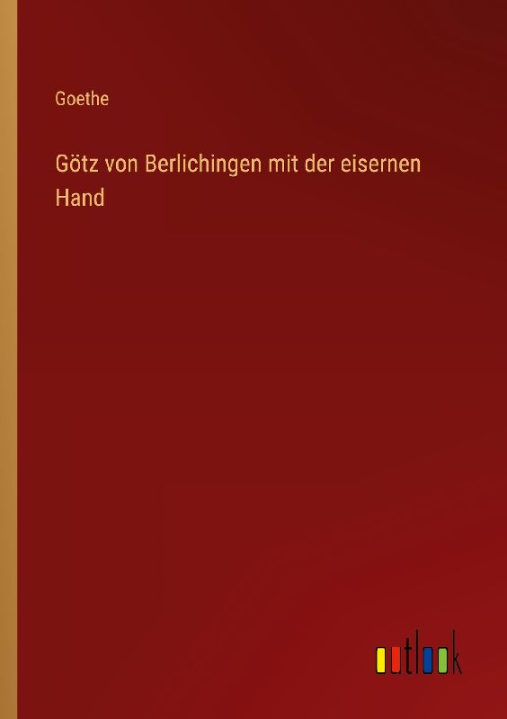 Götz von Berlichingen mit der eisernen Hand