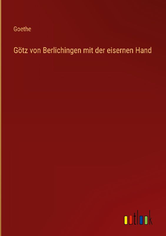 Götz von Berlichingen mit der eisernen Hand