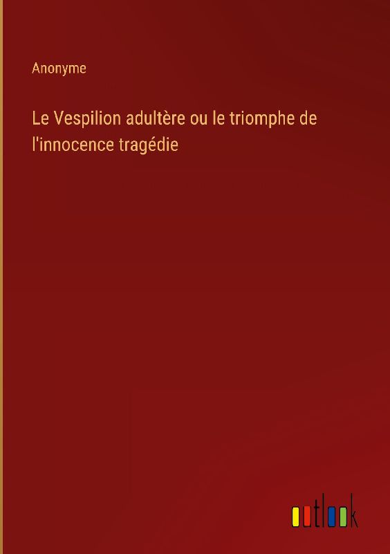 Le Vespilion adultère ou le triomphe de l'innocence tragédie