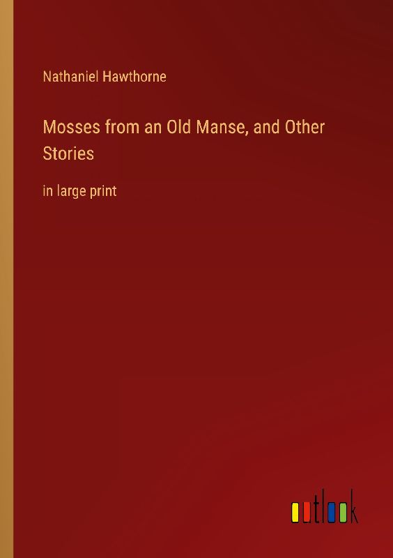 Mosses from an Old Manse, and Other Stories