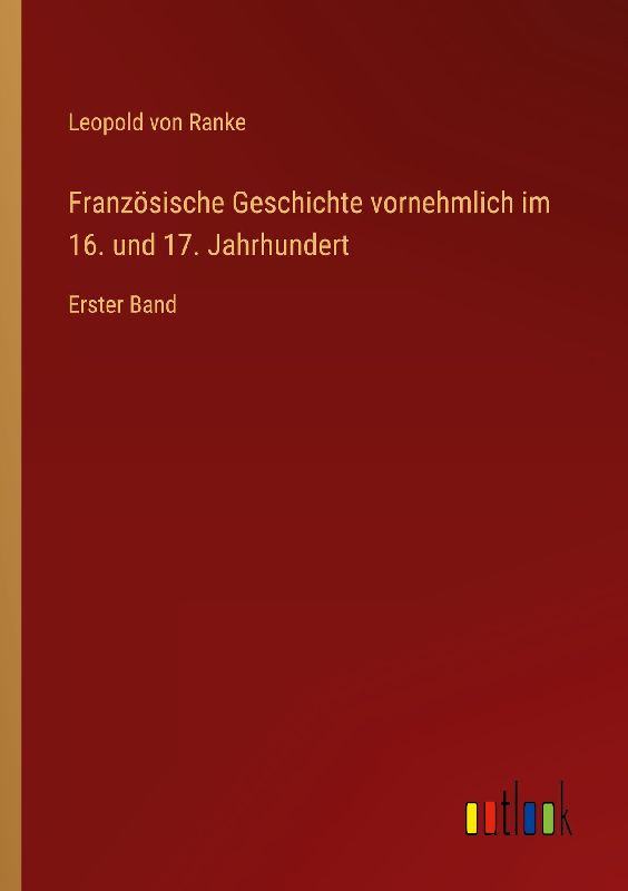 Französische Geschichte vornehmlich im 16. und 17. Jahrhundert