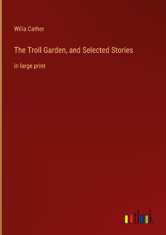 The Troll Garden, and Selected Stories
