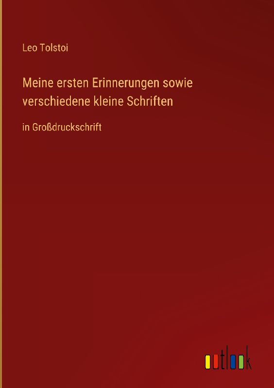 Meine ersten Erinnerungen sowie verschiedene kleine Schriften