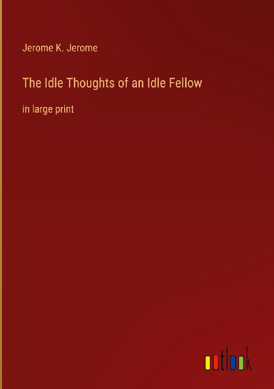 The Idle Thoughts of an Idle Fellow