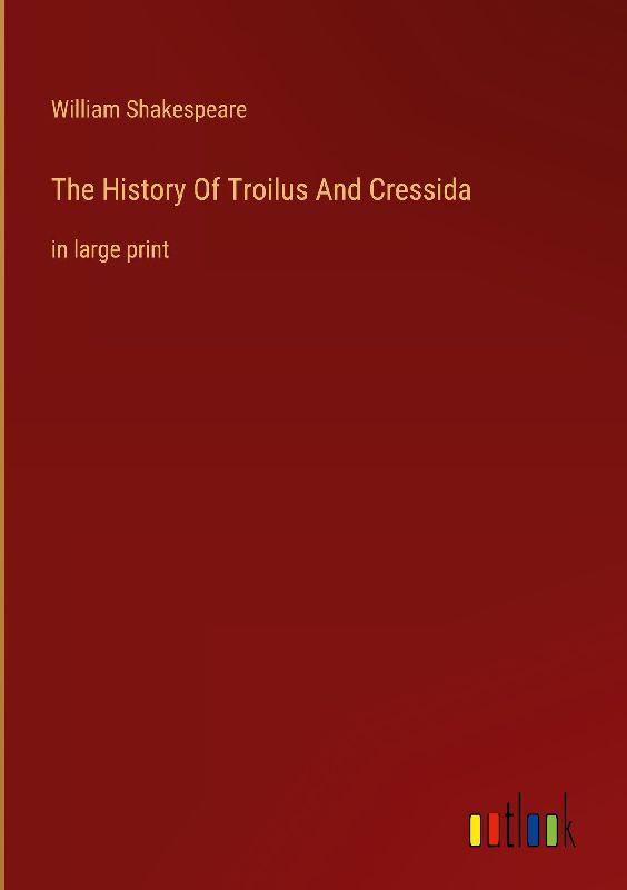 The History Of Troilus And Cressida