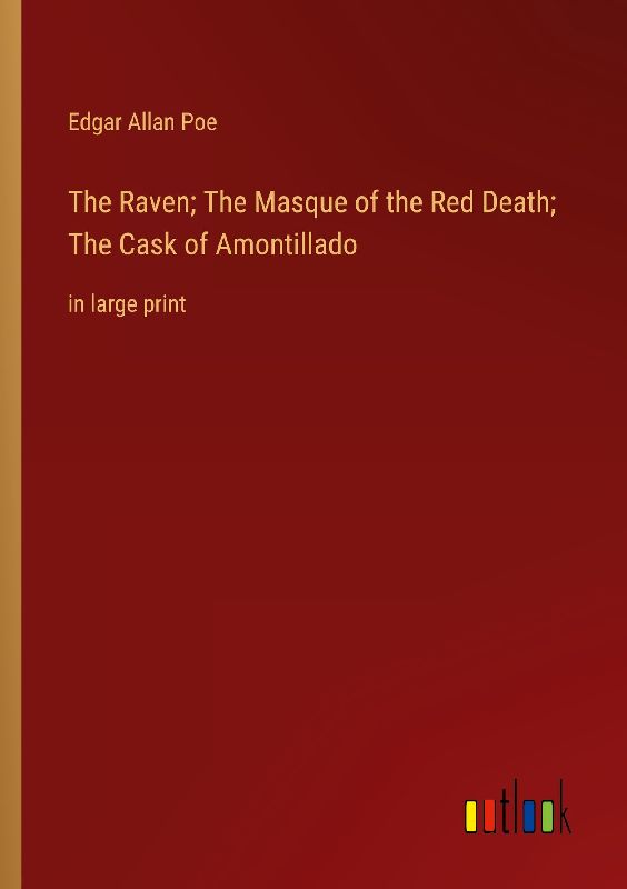 The Raven; The Masque of the Red Death; The Cask of Amontillado
