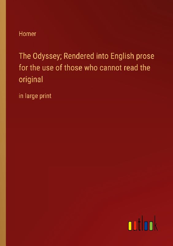 The Odyssey; Rendered into English prose for the use of those who cannot read the original