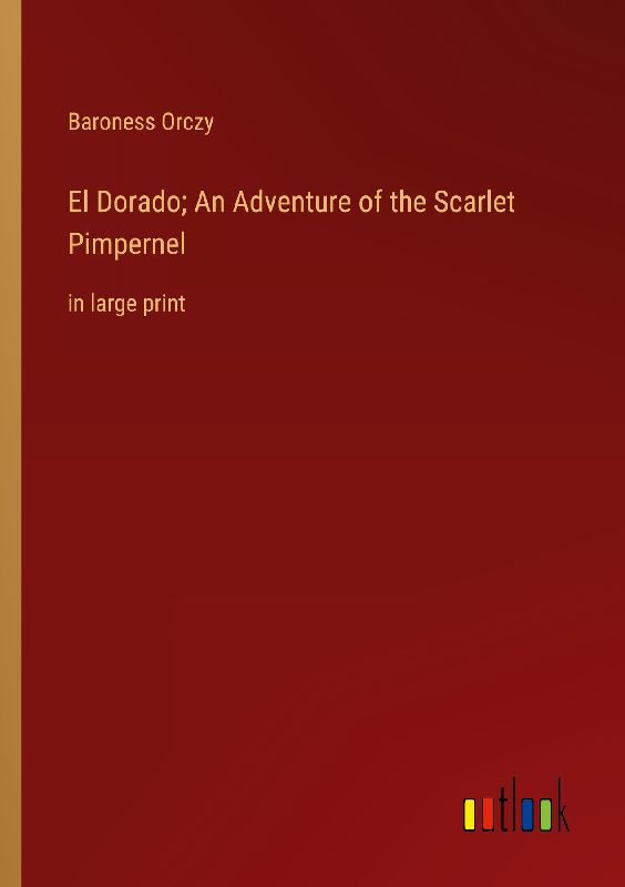 El Dorado; An Adventure of the Scarlet Pimpernel