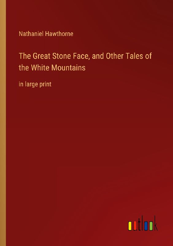 The Great Stone Face, and Other Tales of the White Mountains