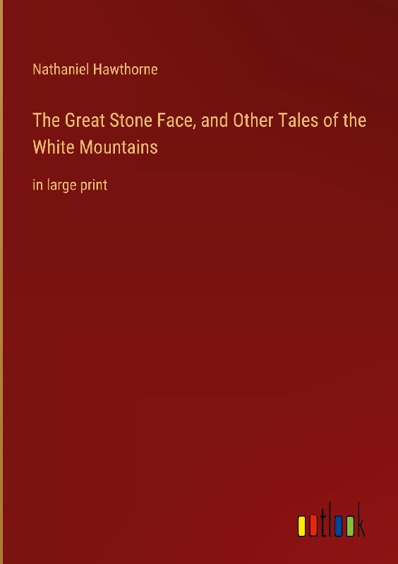 The Great Stone Face, and Other Tales of the White Mountains