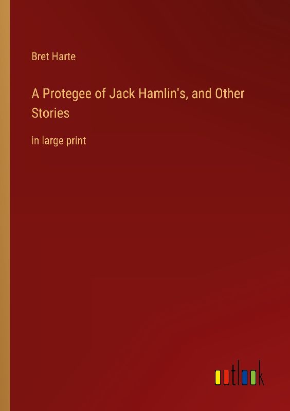 A Protegee of Jack Hamlin's, and Other Stories