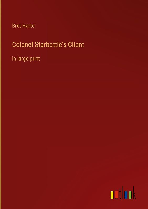 Colonel Starbottle's Client