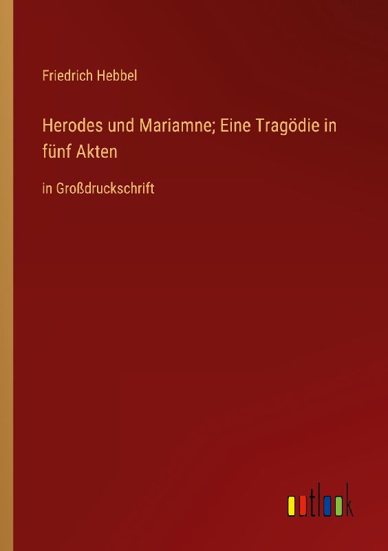 Herodes und Mariamne; Eine Tragödie in fünf Akten