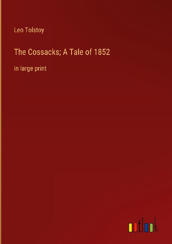 The Cossacks; A Tale of 1852
