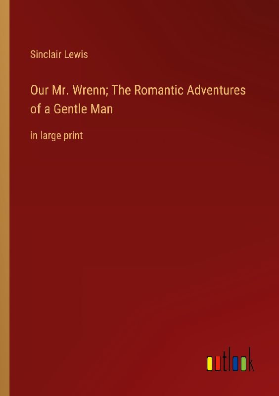 Our Mr. Wrenn; The Romantic Adventures of a Gentle Man