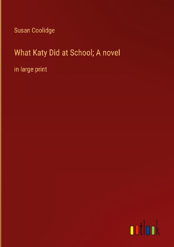 What Katy Did at School; A novel