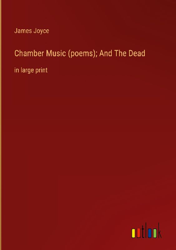 Chamber Music (poems); And The Dead