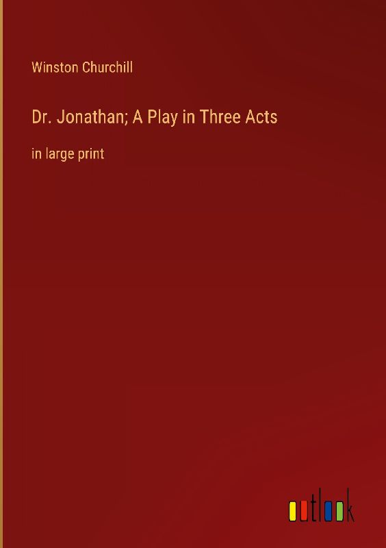 Dr. Jonathan; A Play in Three Acts