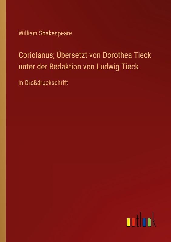 Coriolanus; Übersetzt von Dorothea Tieck unter der Redaktion von Ludwig Tieck