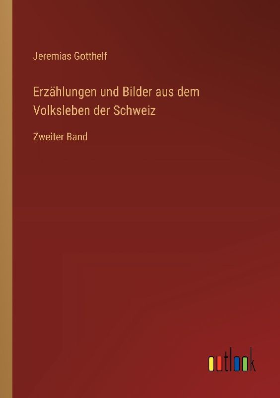 Erzählungen und Bilder aus dem Volksleben der Schweiz