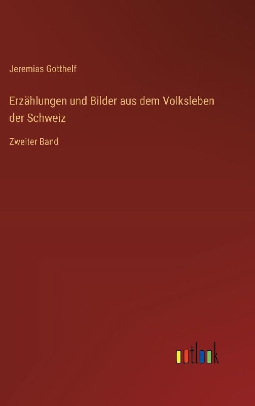 Erzählungen und Bilder aus dem Volksleben der Schweiz