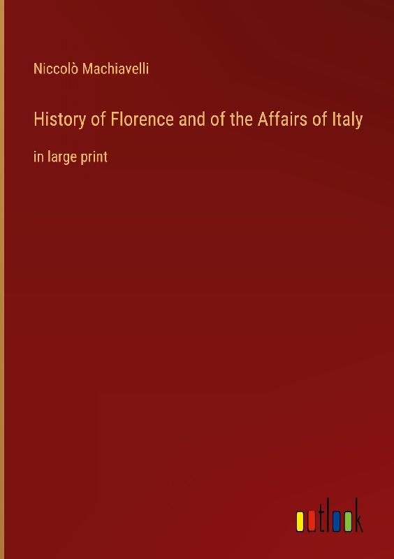 History of Florence and of the Affairs of Italy