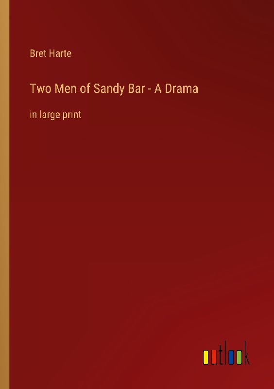 Two Men of Sandy Bar - A Drama