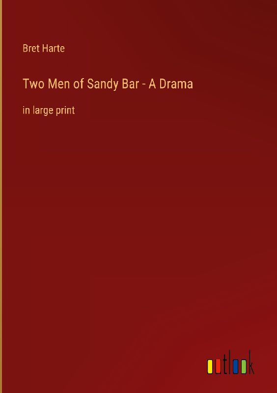 Two Men of Sandy Bar - A Drama