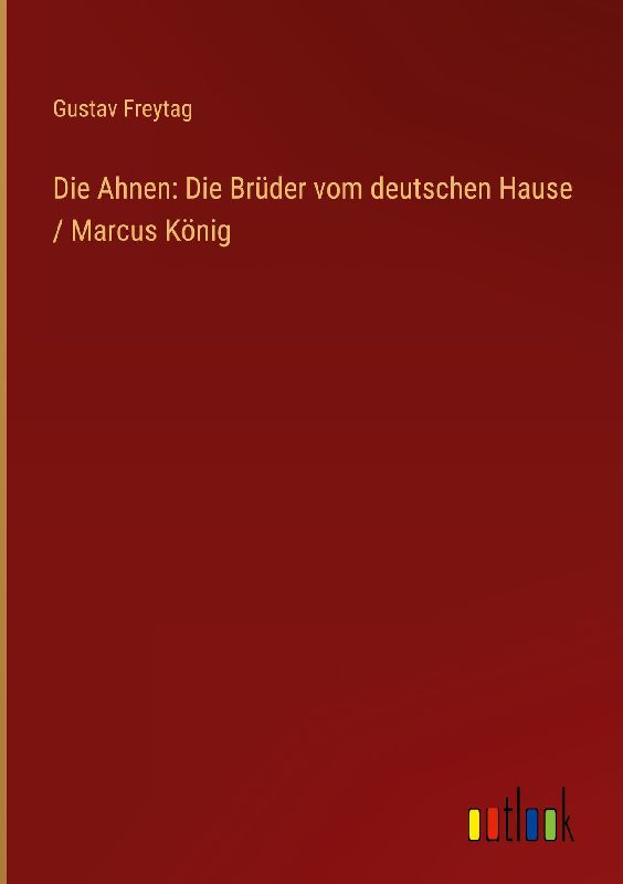 Die Ahnen: Die Brüder vom deutschen Hause / Marcus König