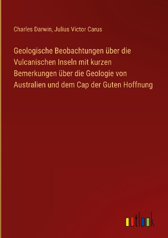 Geologische Beobachtungen über die Vulcanischen Inseln mit kurzen Bemerkungen über die Geologie von Australien und dem Cap der Guten Hoffnung