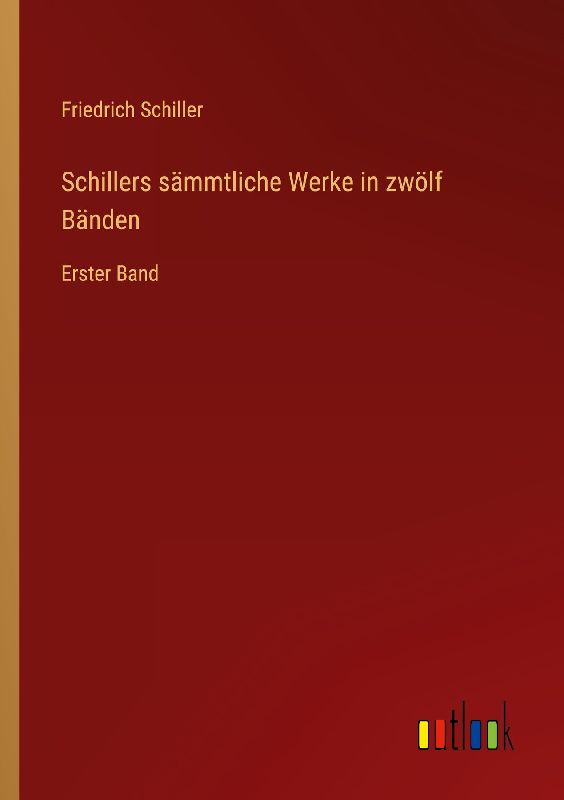 Schillers sämmtliche Werke in zwölf Bänden