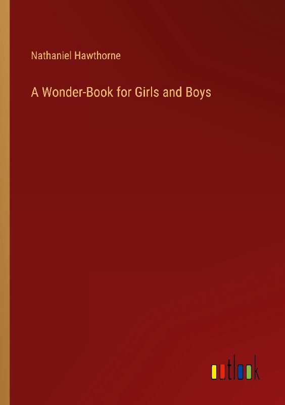 A Wonder-Book for Girls and Boys
