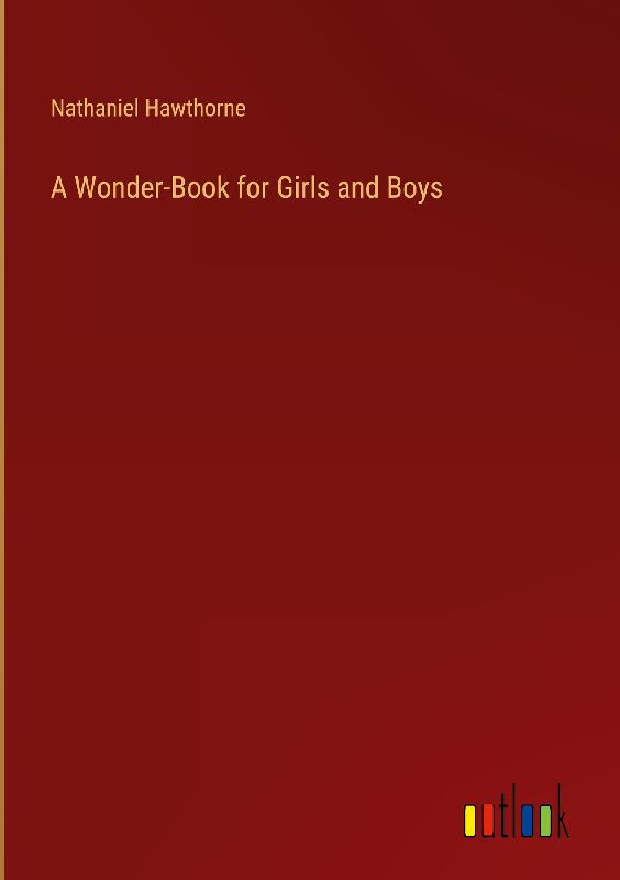 A Wonder-Book for Girls and Boys