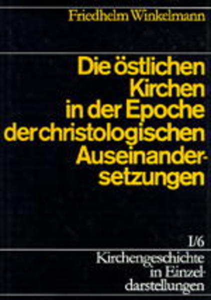 Kirchengeschichte in Einzeldarstellungen / Von der Alten Kirche bis zum Hohen Mittelalter / Die östlichen Kirchen in der Epoche der christologischen Auseinandersetzungen