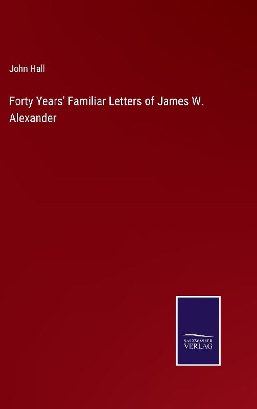 Forty Years' Familiar Letters of James W. Alexander