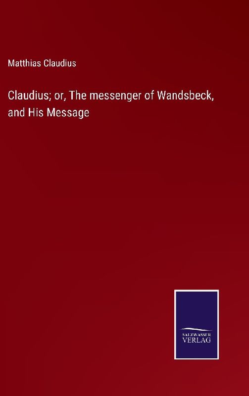 Claudius; or, The messenger of Wandsbeck, and His Message