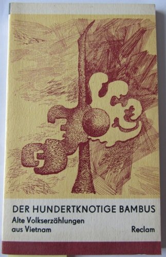 Der hundertknotige Bambus. Alte Volkserzählungen aus Vietnam (RUB, 610)